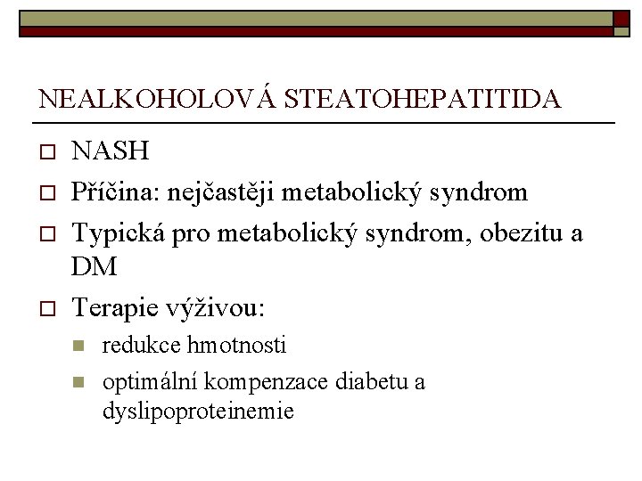 NEALKOHOLOVÁ STEATOHEPATITIDA o o NASH Příčina: nejčastěji metabolický syndrom Typická pro metabolický syndrom, obezitu