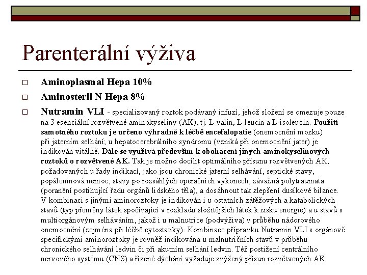 Parenterální výživa o o o Aminoplasmal Hepa 10% Aminosteril N Hepa 8% Nutramin VLI