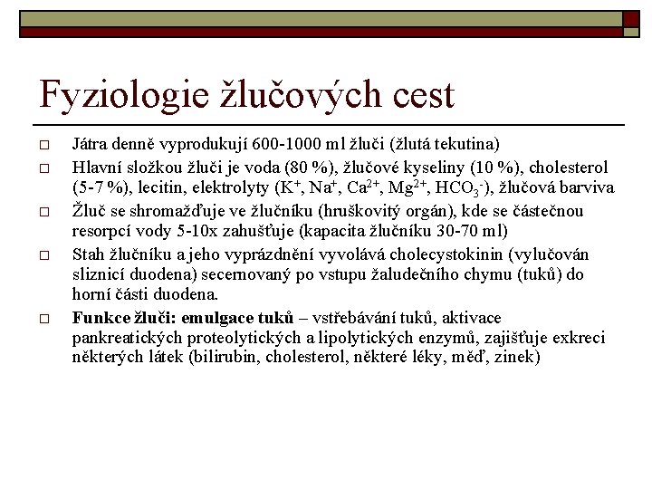 Fyziologie žlučových cest o o o Játra denně vyprodukují 600 -1000 ml žluči (žlutá