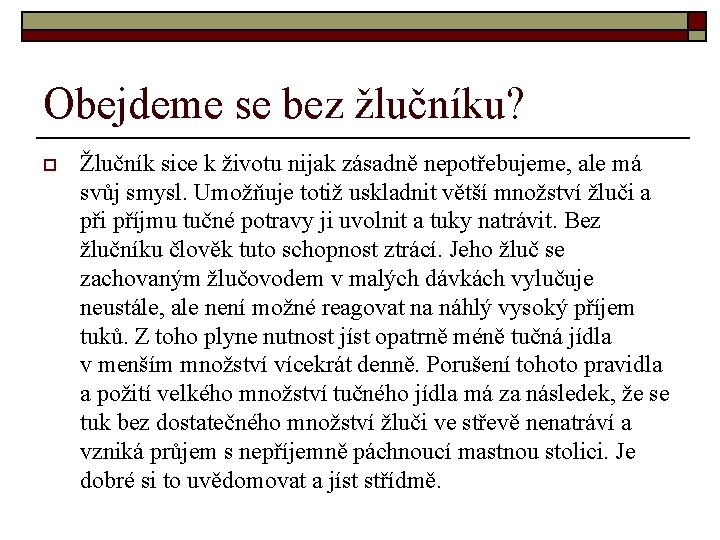 Obejdeme se bez žlučníku? o Žlučník sice k životu nijak zásadně nepotřebujeme, ale má