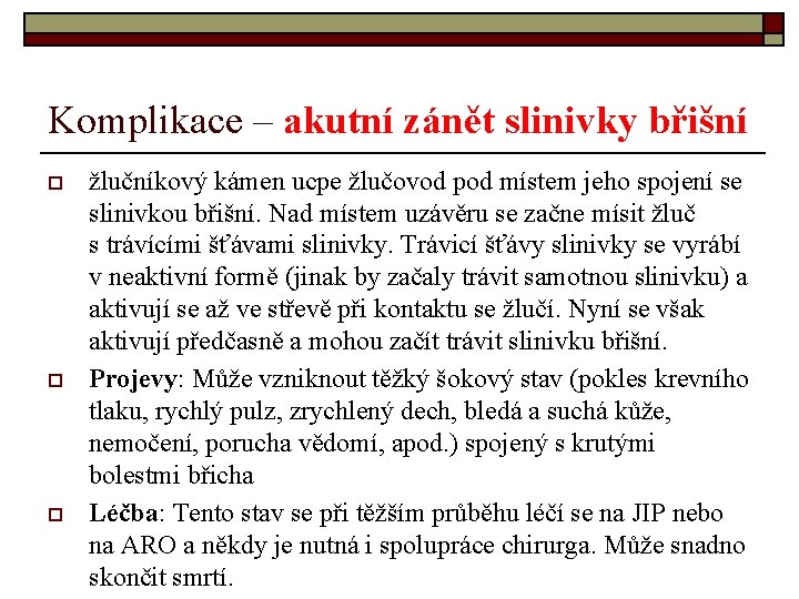 Komplikace – akutní zánět slinivky břišní o o o žlučníkový kámen ucpe žlučovod pod