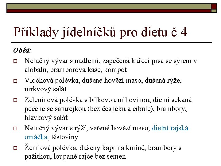 Příklady jídelníčků pro dietu č. 4 Oběd: o Netučný vývar s nudlemi, zapečená kuřecí