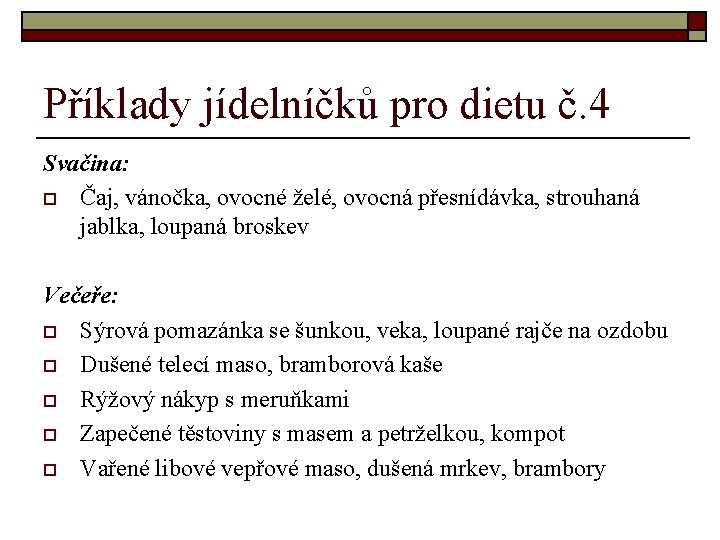 Příklady jídelníčků pro dietu č. 4 Svačina: o Čaj, vánočka, ovocné želé, ovocná přesnídávka,