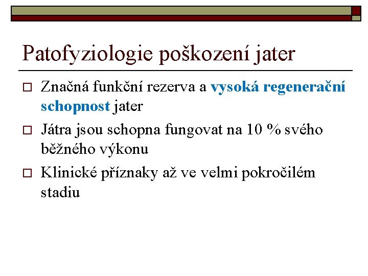 Patofyziologie poškození jater o o o Značná funkční rezerva a vysoká regenerační schopnost jater