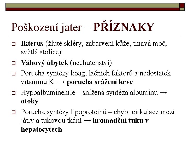 Poškození jater – PŘÍZNAKY o o o Ikterus (žluté skléry, zabarvení kůže, tmavá moč,