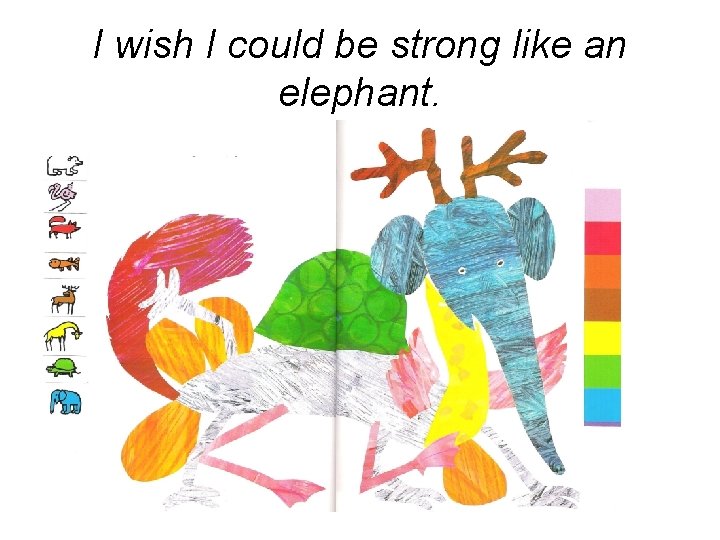 I wish I could be strong like an elephant. 