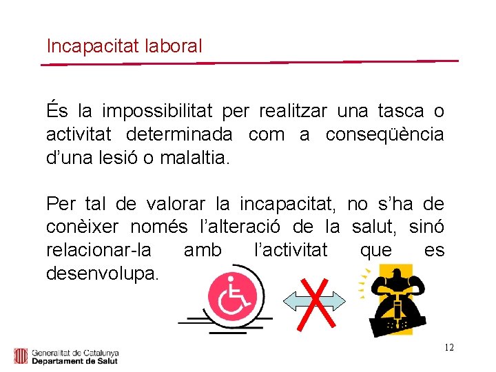 Incapacitat laboral És la impossibilitat per realitzar una tasca o activitat determinada com a