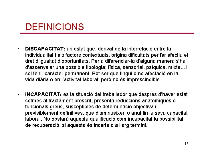 DEFINICIONS • DISCAPACITAT: un estat que, derivat de la interrelació entre la individualitat i