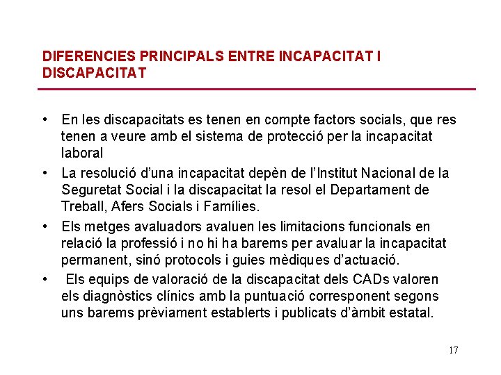 DIFERENCIES PRINCIPALS ENTRE INCAPACITAT I DISCAPACITAT • En les discapacitats es tenen en compte