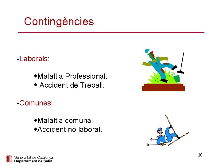 Contingències -Laborals: Malaltia Professional. Accident de Treball. -Comunes: Malaltia comuna. Accident no laboral. 20