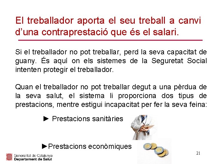 El treballador aporta el seu treball a canvi d’una contraprestació que és el salari.