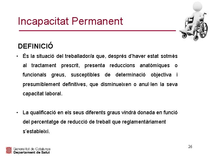 Incapacitat Permanent DEFINICIÓ • És la situació del treballador/a que, després d’haver estat sotmès