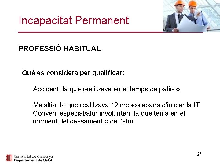 Incapacitat Permanent PROFESSIÓ HABITUAL Què es considera per qualificar: Accident: la que realitzava en