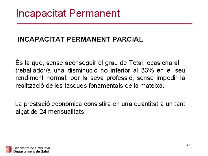 Incapacitat Permanent INCAPACITAT PERMANENT PARCIAL És la que, sense aconseguir el grau de Total,