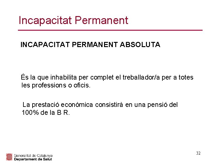 Incapacitat Permanent INCAPACITAT PERMANENT ABSOLUTA És la que inhabilita per complet el treballador/a per