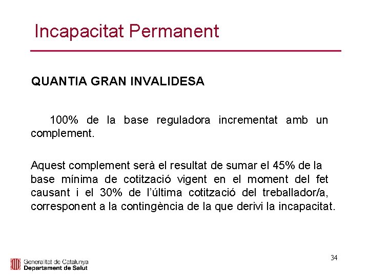 Incapacitat Permanent QUANTIA GRAN INVALIDESA 100% de la base reguladora incrementat amb un complement.