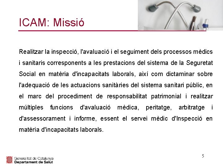 ICAM: Missió Realitzar la inspecció, l'avaluació i el seguiment dels processos mèdics i sanitaris