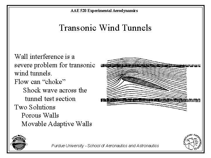 AAE 520 Experimental Aerodynamics Transonic Wind Tunnels Wall interference is a severe problem for