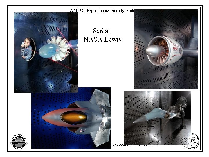 AAE 520 Experimental Aerodynamics 8 x 6 at NASA Lewis Purdue University - School