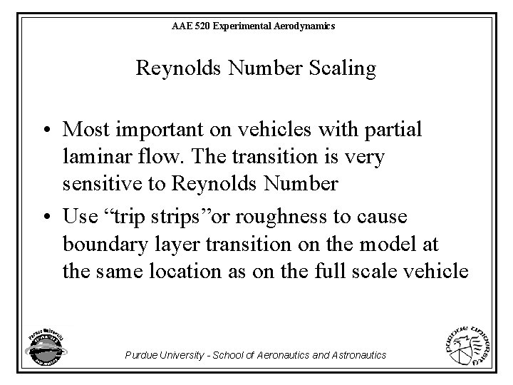 AAE 520 Experimental Aerodynamics Reynolds Number Scaling • Most important on vehicles with partial