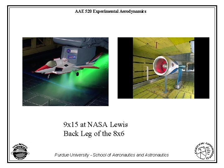 AAE 520 Experimental Aerodynamics 9 x 15 at NASA Lewis Back Leg of the