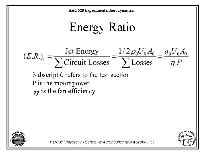 AAE 520 Experimental Aerodynamics Energy Ratio Subscript 0 refers to the test section P