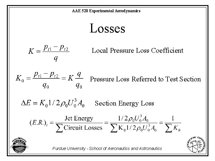 AAE 520 Experimental Aerodynamics Losses Local Pressure Loss Coefficient Pressure Loss Referred to Test