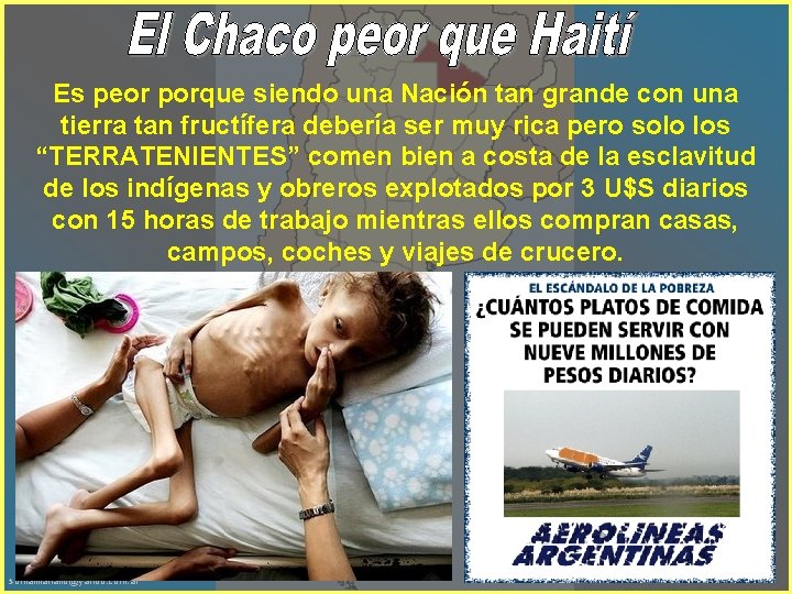 Es peor porque siendo una Nación tan grande con una tierra tan fructífera debería