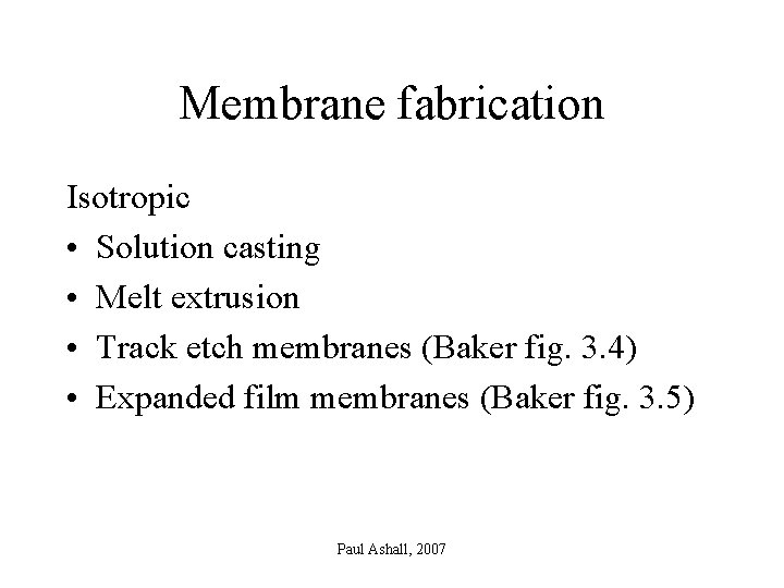 Membrane fabrication Isotropic • Solution casting • Melt extrusion • Track etch membranes (Baker