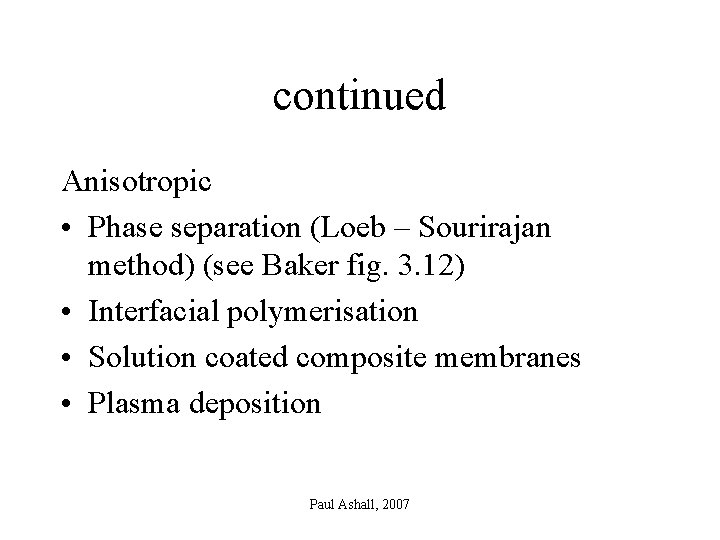 continued Anisotropic • Phase separation (Loeb – Sourirajan method) (see Baker fig. 3. 12)