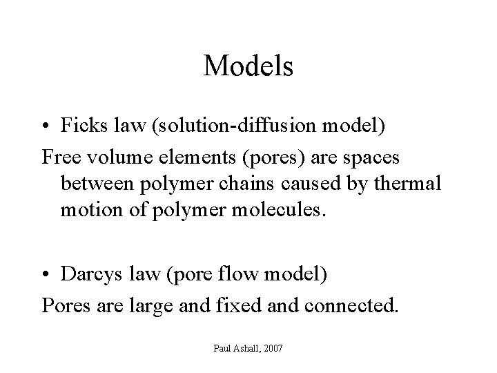 Models • Ficks law (solution-diffusion model) Free volume elements (pores) are spaces between polymer