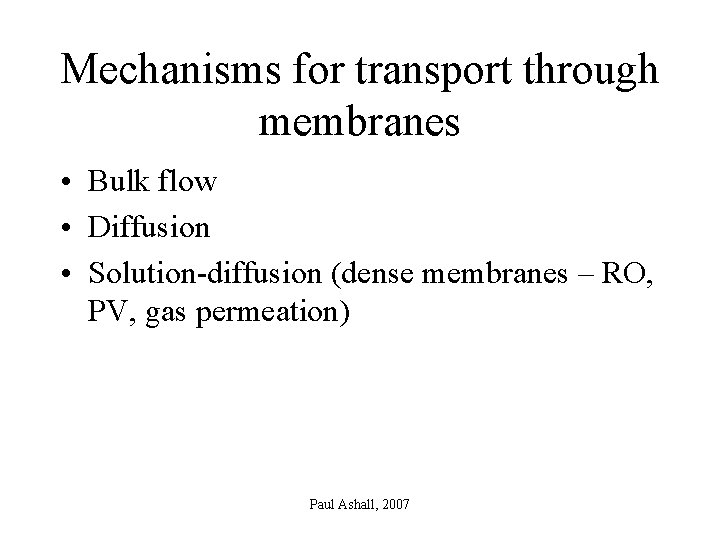 Mechanisms for transport through membranes • Bulk flow • Diffusion • Solution-diffusion (dense membranes