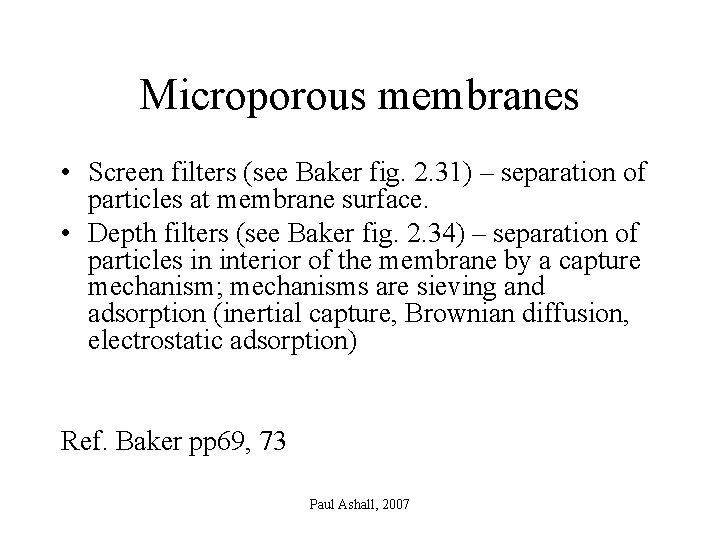 Microporous membranes • Screen filters (see Baker fig. 2. 31) – separation of particles