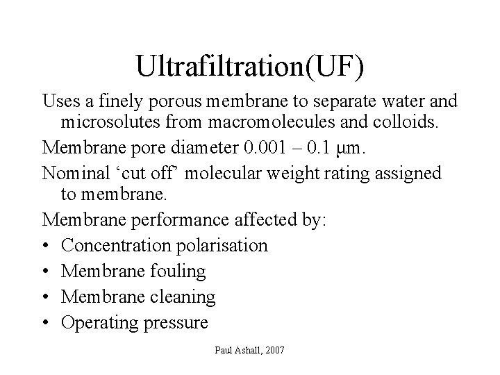 Ultrafiltration(UF) Uses a finely porous membrane to separate water and microsolutes from macromolecules and