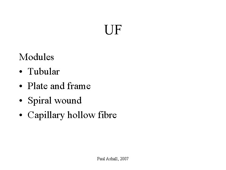 UF Modules • Tubular • Plate and frame • Spiral wound • Capillary hollow