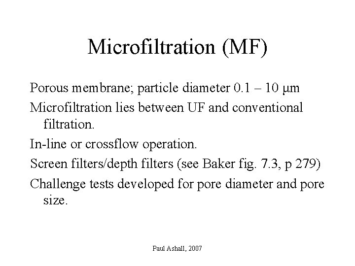 Microfiltration (MF) Porous membrane; particle diameter 0. 1 – 10 μm Microfiltration lies between