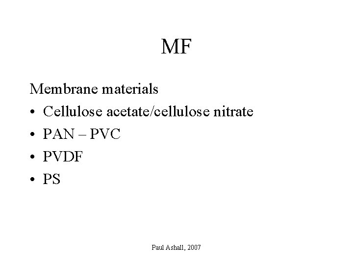 MF Membrane materials • Cellulose acetate/cellulose nitrate • PAN – PVC • PVDF •