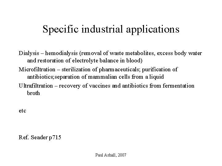Specific industrial applications Dialysis – hemodialysis (removal of waste metabolites, excess body water and