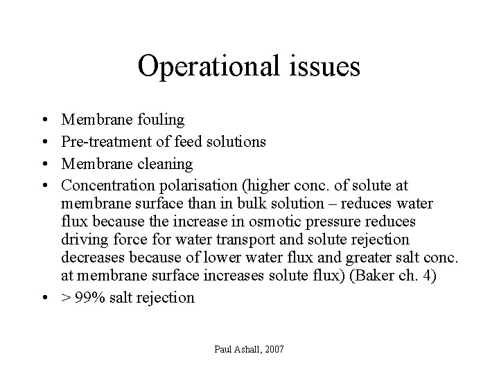 Operational issues • • Membrane fouling Pre-treatment of feed solutions Membrane cleaning Concentration polarisation