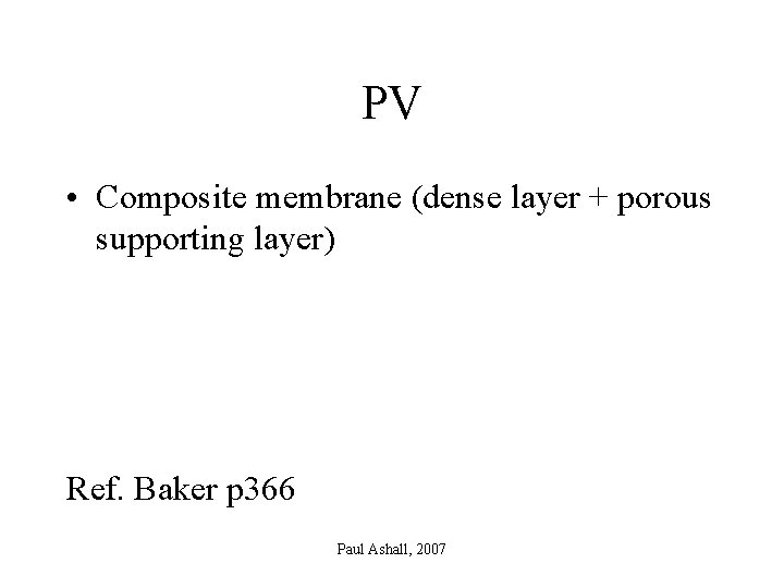 PV • Composite membrane (dense layer + porous supporting layer) Ref. Baker p 366