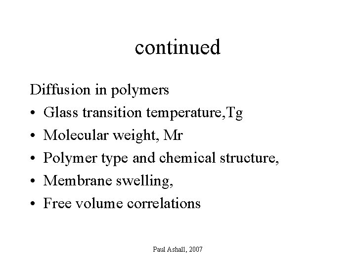 continued Diffusion in polymers • Glass transition temperature, Tg • Molecular weight, Mr •