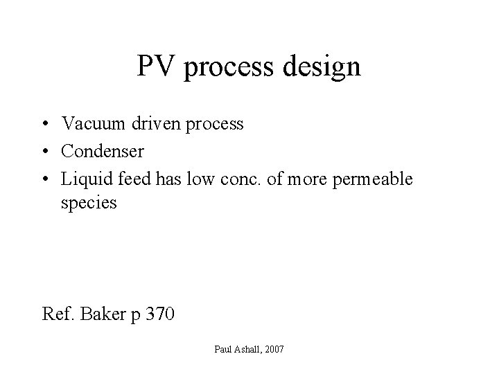 PV process design • Vacuum driven process • Condenser • Liquid feed has low