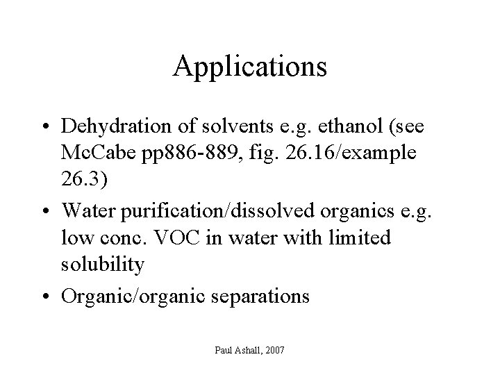 Applications • Dehydration of solvents e. g. ethanol (see Mc. Cabe pp 886 -889,