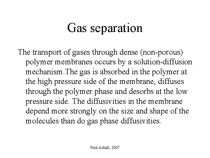 Gas separation The transport of gases through dense (non-porous) polymer membranes occurs by a