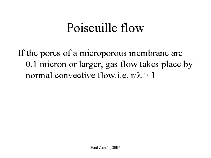 Poiseuille flow If the pores of a microporous membrane are 0. 1 micron or