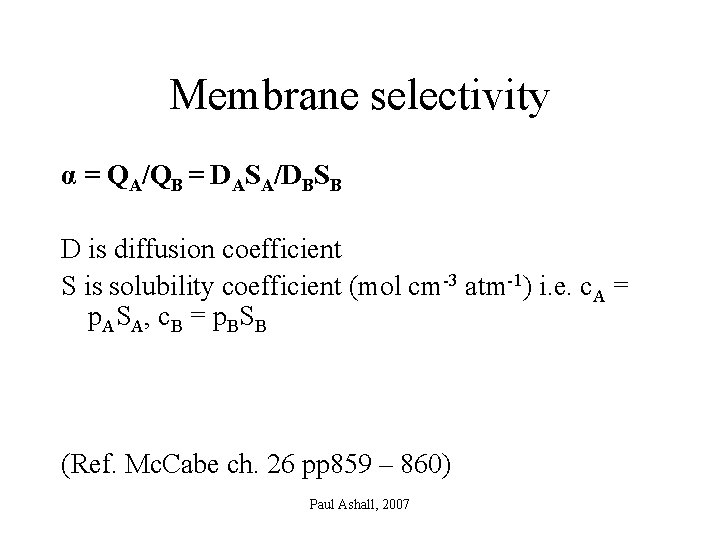 Membrane selectivity α = QA/QB = DASA/DBSB D is diffusion coefficient S is solubility
