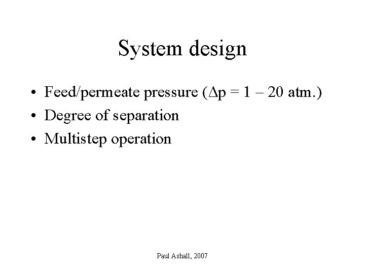 System design • Feed/permeate pressure (Δp = 1 – 20 atm. ) • Degree