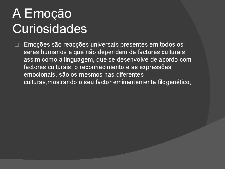 A Emoção Curiosidades � Emoções são reacções universais presentes em todos os seres humanos