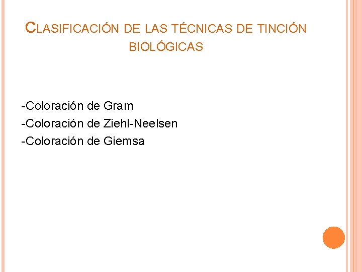 CLASIFICACIÓN DE LAS TÉCNICAS DE TINCIÓN BIOLÓGICAS -Coloración de Gram -Coloración de Ziehl-Neelsen -Coloración