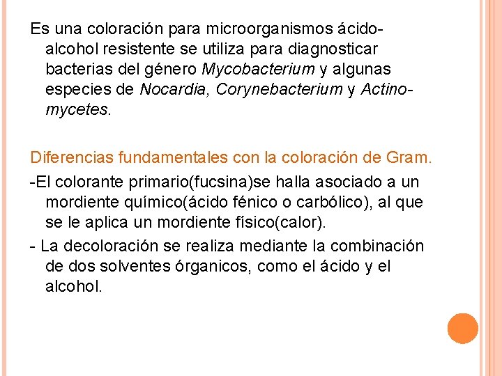 Es una coloración para microorganismos ácidoalcohol resistente se utiliza para diagnosticar bacterias del género